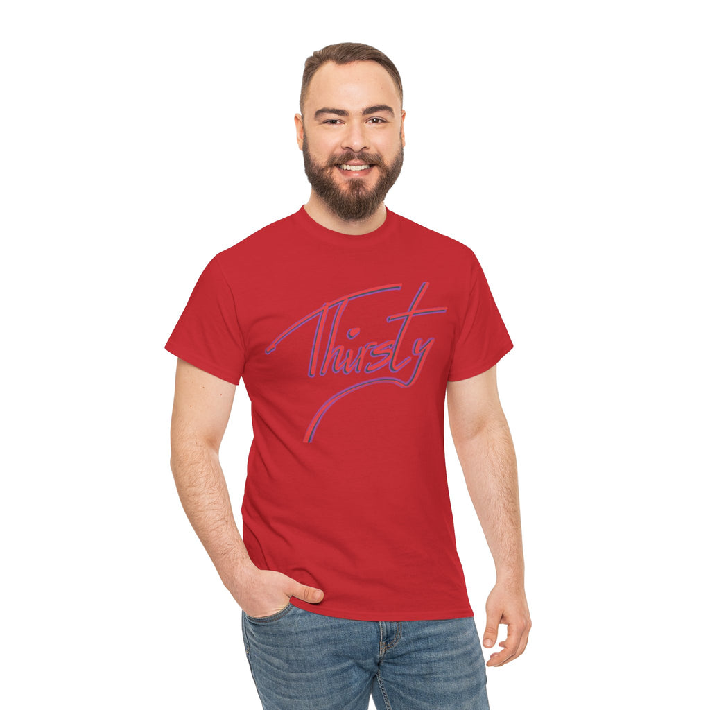‘Thirsty’ Hand-Written Bold Funny Assertive Unisex Tee Shirt | Unisex Cotton T-Shirt | Humorous, Semi-Formal Adult, Everyday T-shirt Gift | Simple Graphic 100% Cotton Eco-Friendly Top