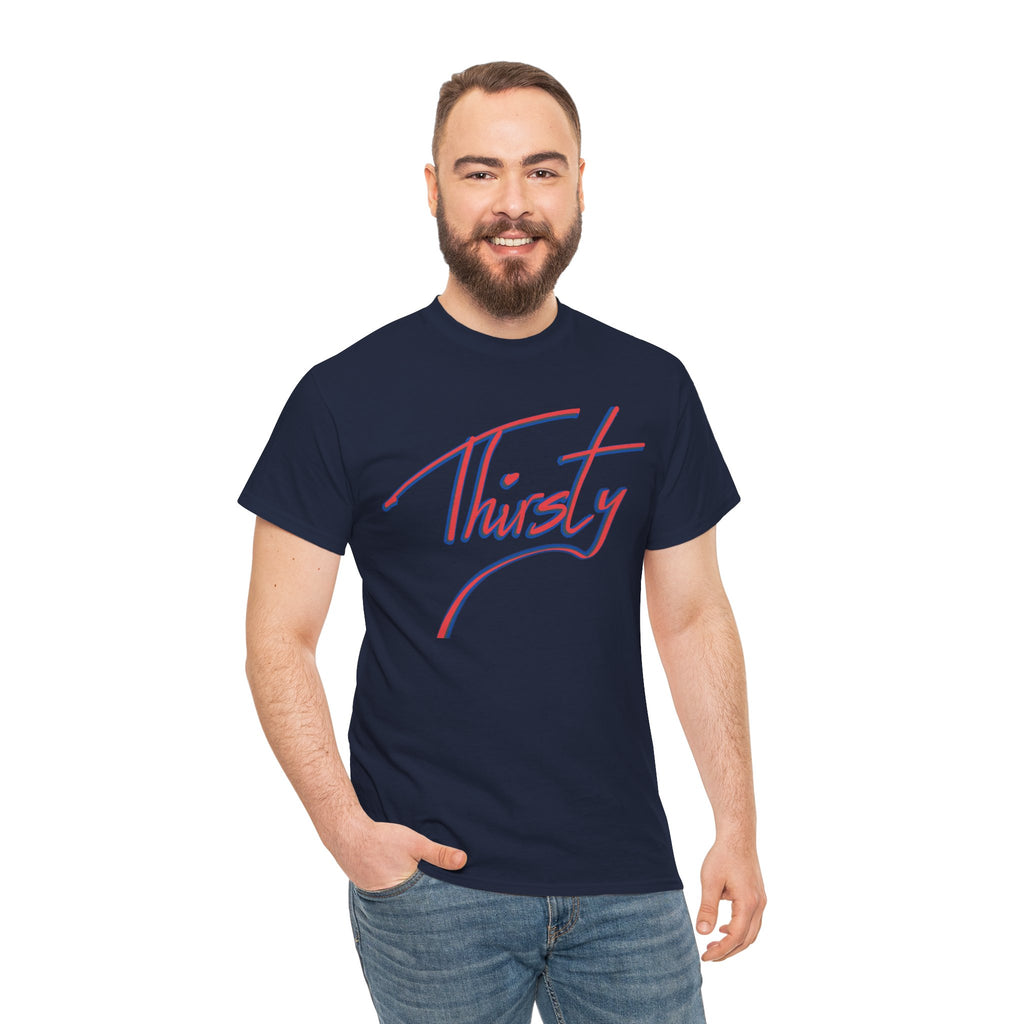 ‘Thirsty’ Hand-Written Bold Funny Assertive Unisex Tee Shirt | Unisex Cotton T-Shirt | Humorous, Semi-Formal Adult, Everyday T-shirt Gift | Simple Graphic 100% Cotton Eco-Friendly Top