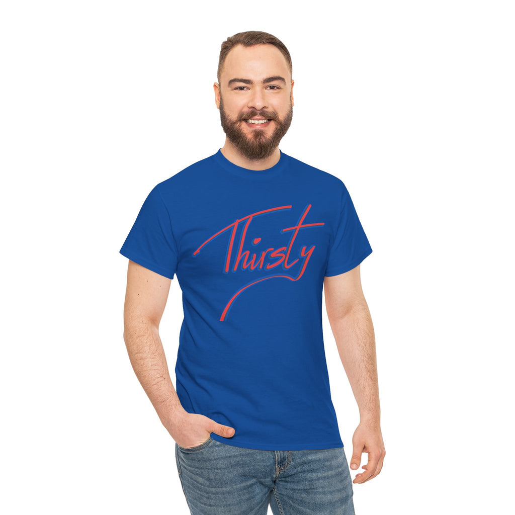 ‘Thirsty’ Hand-Written Bold Funny Assertive Unisex Tee Shirt | Unisex Cotton T-Shirt | Humorous, Semi-Formal Adult, Everyday T-shirt Gift | Simple Graphic 100% Cotton Eco-Friendly Top