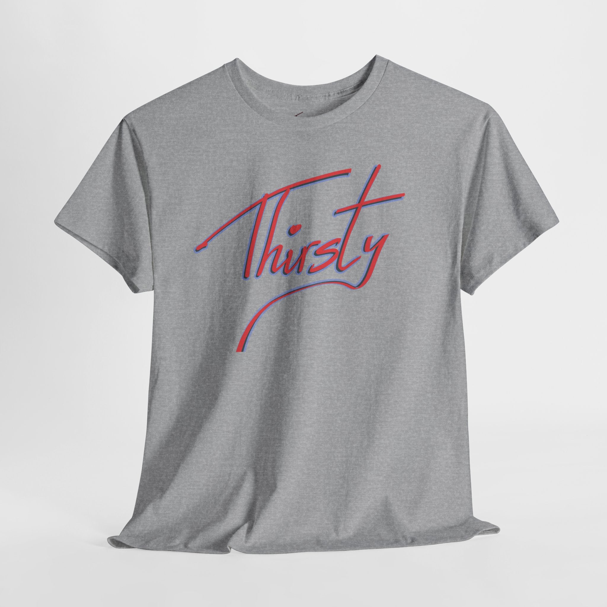 ‘Thirsty’ Hand-Written Bold Funny Assertive Unisex Tee Shirt | Unisex Cotton T-Shirt | Humorous, Semi-Formal Adult, Everyday T-shirt Gift | Simple Graphic 100% Cotton Eco-Friendly Top