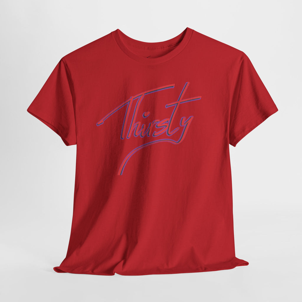 ‘Thirsty’ Hand-Written Bold Funny Assertive Unisex Tee Shirt | Unisex Cotton T-Shirt | Humorous, Semi-Formal Adult, Everyday T-shirt Gift | Simple Graphic 100% Cotton Eco-Friendly Top