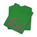 ‘Thirsty’ Hand-Written Bold Funny Assertive Unisex Tee Shirt | Unisex Cotton T-Shirt | Humorous, Semi-Formal Adult, Everyday T-shirt Gift | Simple Graphic 100% Cotton Eco-Friendly Top