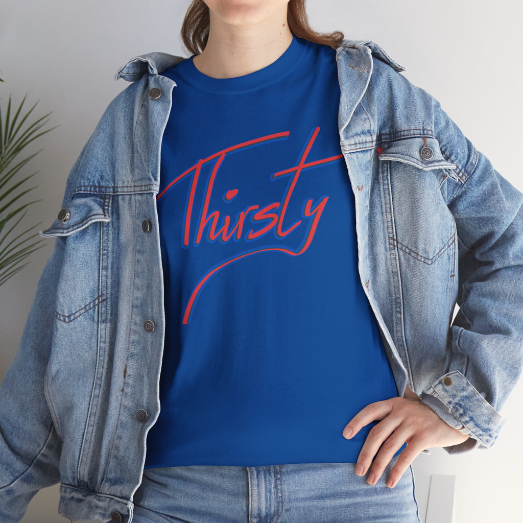 ‘Thirsty’ Hand-Written Bold Funny Assertive Unisex Tee Shirt | Unisex Cotton T-Shirt | Humorous, Semi-Formal Adult, Everyday T-shirt Gift | Simple Graphic 100% Cotton Eco-Friendly Top