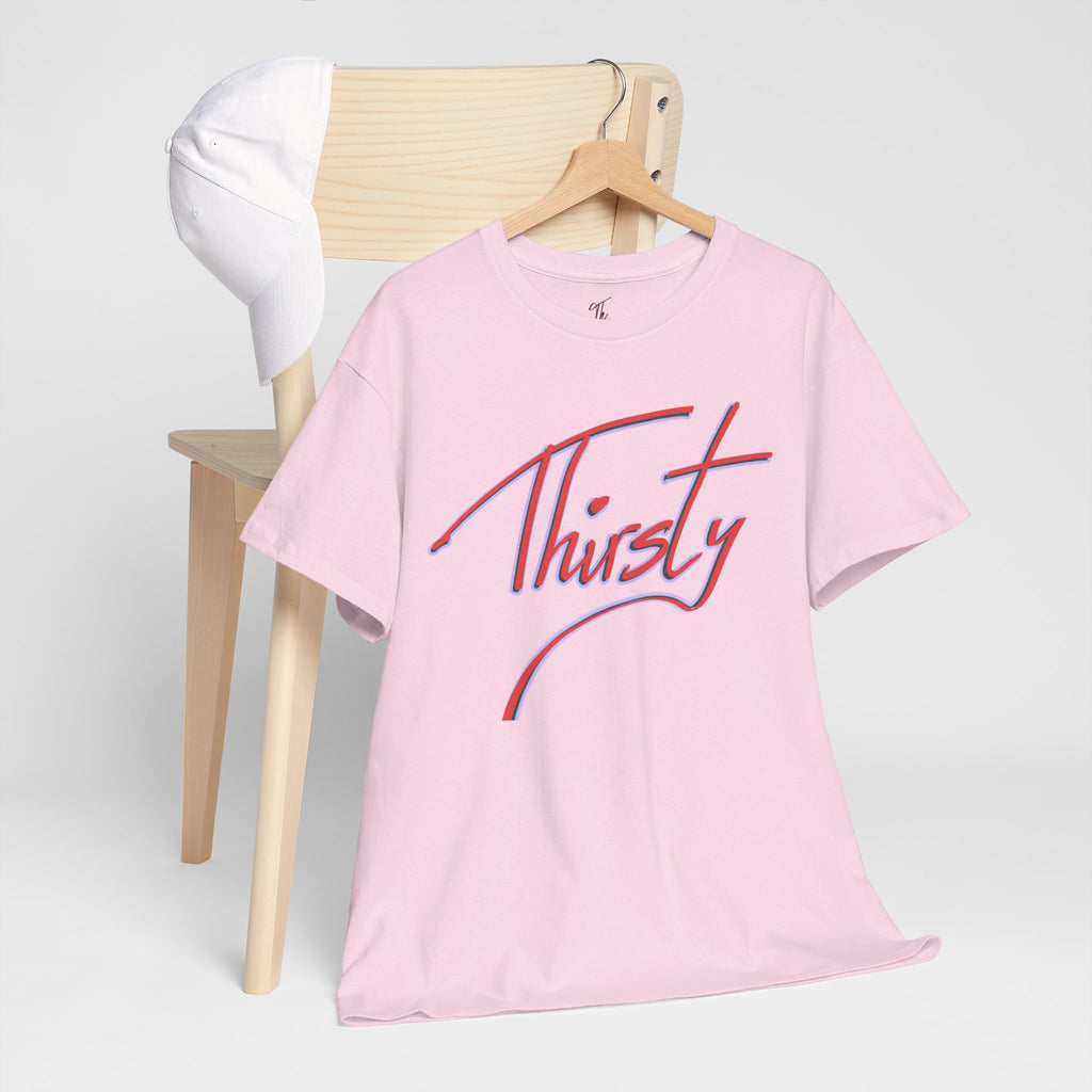 ‘Thirsty’ Hand-Written Bold Funny Assertive Unisex Tee Shirt | Unisex Cotton T-Shirt | Humorous, Semi-Formal Adult, Everyday T-shirt Gift | Simple Graphic 100% Cotton Eco-Friendly Top