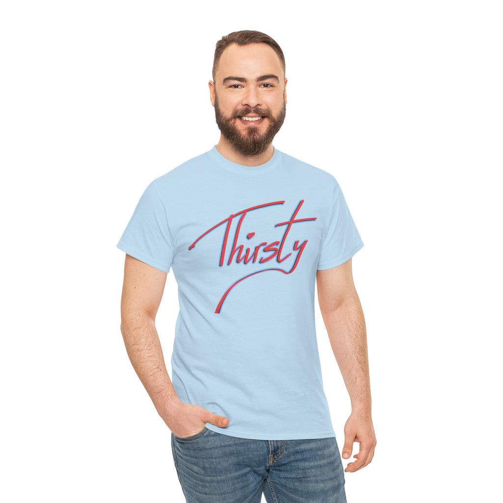 ‘Thirsty’ Hand-Written Bold Funny Assertive Unisex Tee Shirt | Unisex Cotton T-Shirt | Humorous, Semi-Formal Adult, Everyday T-shirt Gift | Simple Graphic 100% Cotton Eco-Friendly Top