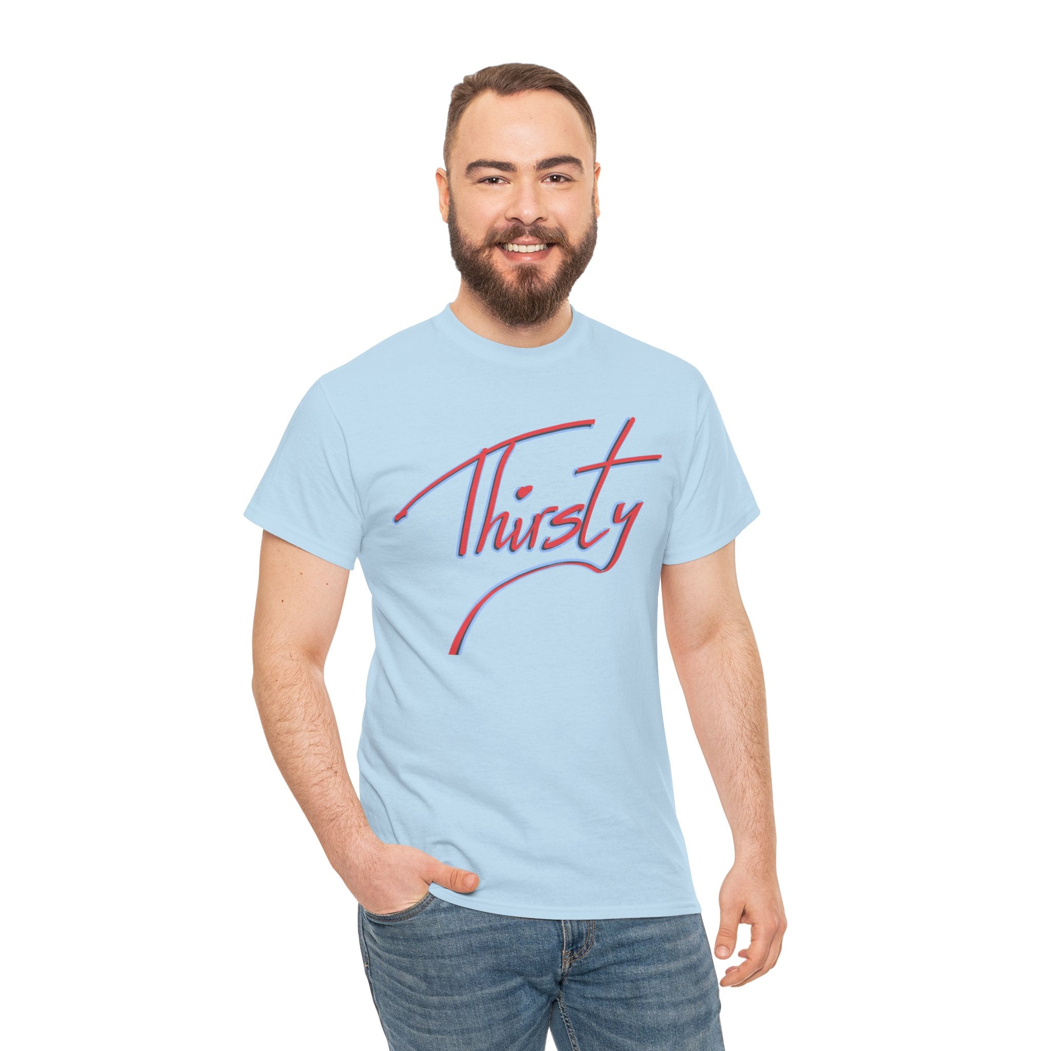‘Thirsty’ Hand-Written Bold Funny Assertive Unisex Tee Shirt | Unisex Cotton T-Shirt | Humorous, Semi-Formal Adult, Everyday T-shirt Gift | Simple Graphic 100% Cotton Eco-Friendly Top