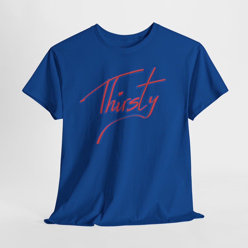 ‘Thirsty’ Hand-Written Bold Funny Assertive Unisex Tee Shirt | Unisex Cotton T-Shirt | Humorous, Semi-Formal Adult, Everyday T-shirt Gift | Simple Graphic 100% Cotton Eco-Friendly Top