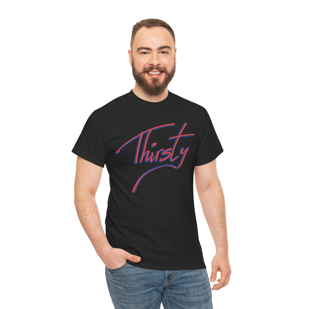 ‘Thirsty’ Hand-Written Bold Funny Assertive Unisex Tee Shirt | Unisex Cotton T-Shirt | Humorous, Semi-Formal Adult, Everyday T-shirt Gift | Simple Graphic 100% Cotton Eco-Friendly Top