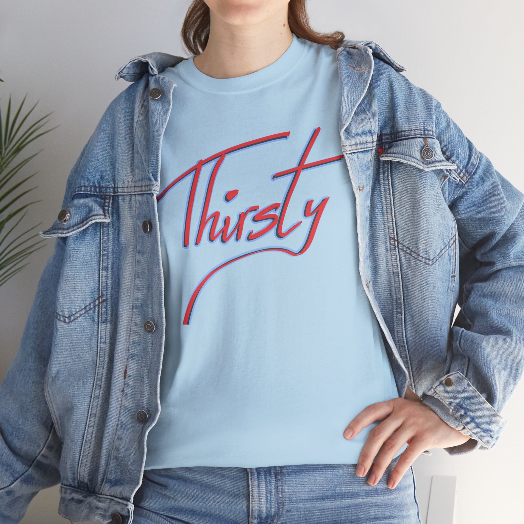 ‘Thirsty’ Hand-Written Bold Funny Assertive Unisex Tee Shirt | Unisex Cotton T-Shirt | Humorous, Semi-Formal Adult, Everyday T-shirt Gift | Simple Graphic 100% Cotton Eco-Friendly Top