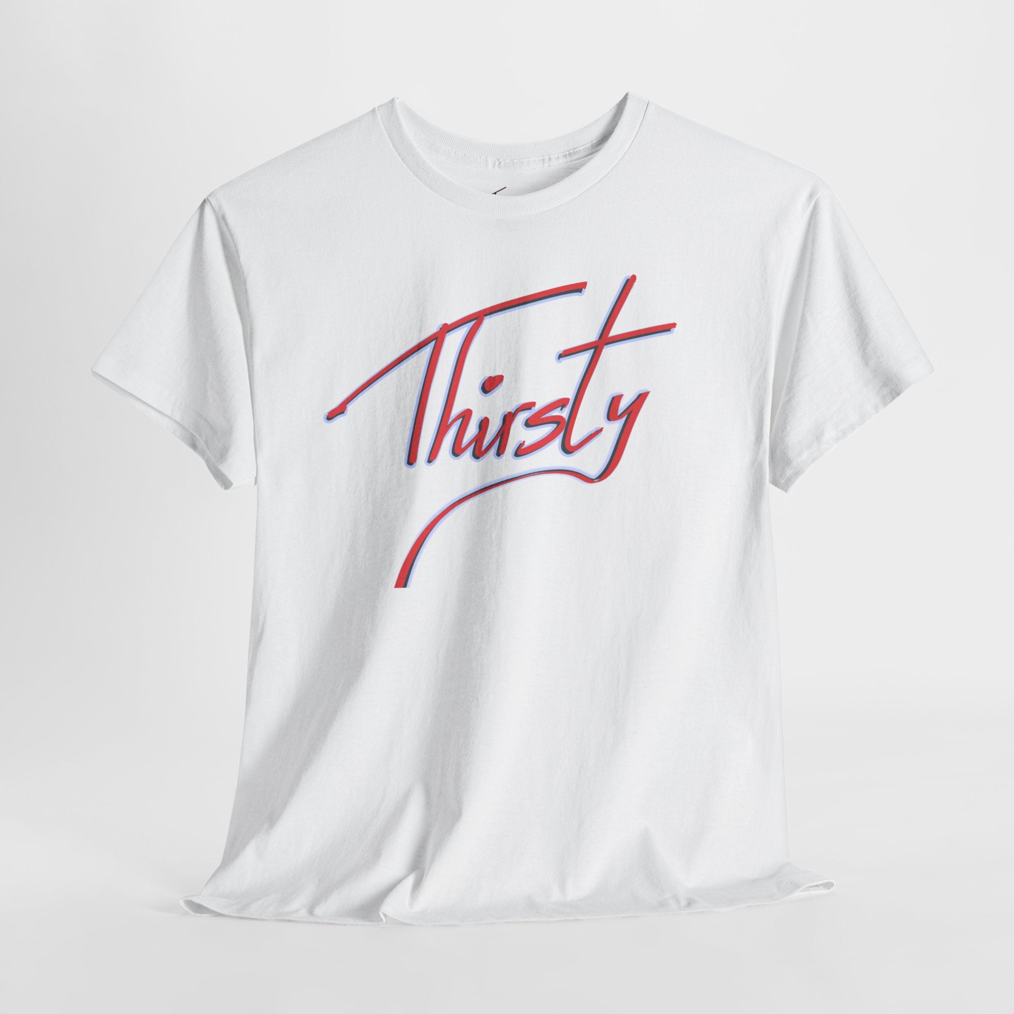 ‘Thirsty’ Hand-Written Bold Funny Assertive Unisex Tee Shirt | Unisex Cotton T-Shirt | Humorous, Semi-Formal Adult, Everyday T-shirt Gift | Simple Graphic 100% Cotton Eco-Friendly Top