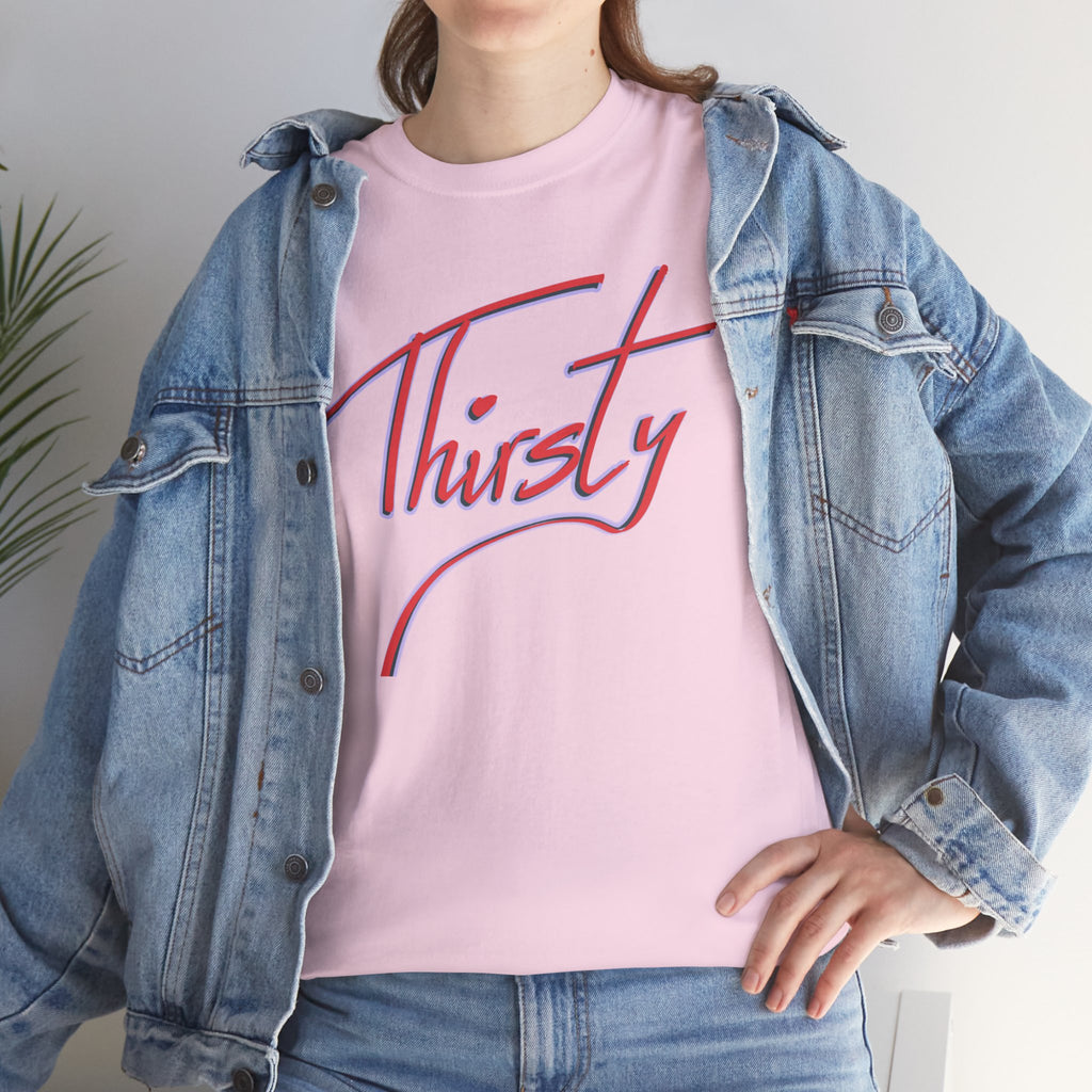 ‘Thirsty’ Hand-Written Bold Funny Assertive Unisex Tee Shirt | Unisex Cotton T-Shirt | Humorous, Semi-Formal Adult, Everyday T-shirt Gift | Simple Graphic 100% Cotton Eco-Friendly Top
