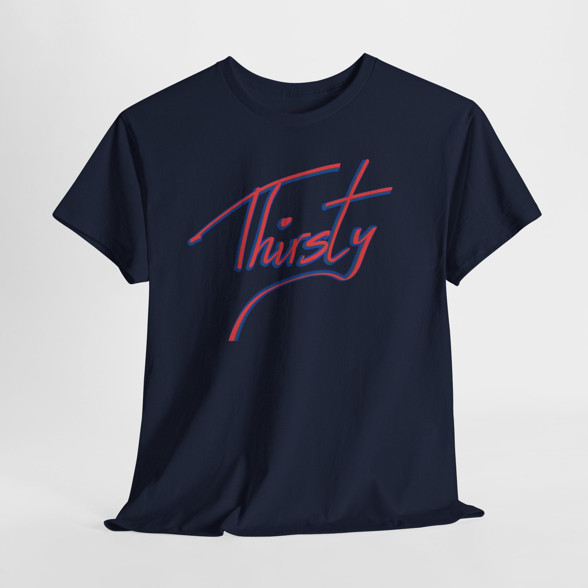 ‘Thirsty’ Hand-Written Bold Funny Assertive Unisex Tee Shirt | Unisex Cotton T-Shirt | Humorous, Semi-Formal Adult, Everyday T-shirt Gift | Simple Graphic 100% Cotton Eco-Friendly Top