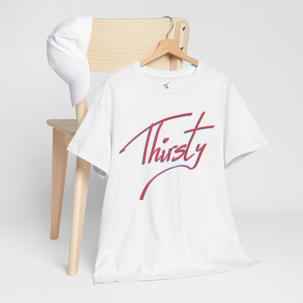 ‘Thirsty’ Hand-Written Bold Funny Assertive Unisex Tee Shirt | Unisex Cotton T-Shirt | Humorous, Semi-Formal Adult, Everyday T-shirt Gift | Simple Graphic 100% Cotton Eco-Friendly Top