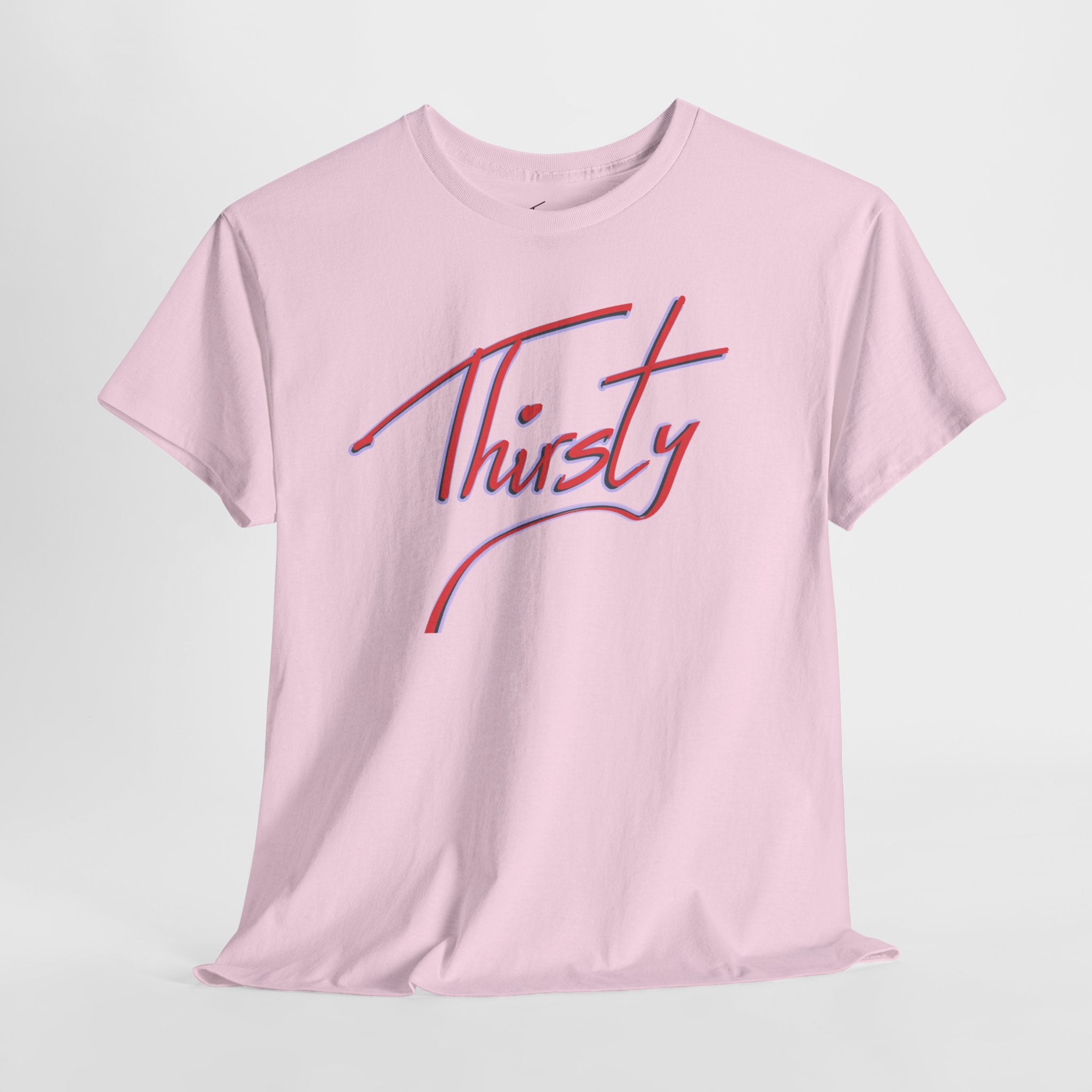 ‘Thirsty’ Hand-Written Bold Funny Assertive Unisex Tee Shirt | Unisex Cotton T-Shirt | Humorous, Semi-Formal Adult, Everyday T-shirt Gift | Simple Graphic 100% Cotton Eco-Friendly Top