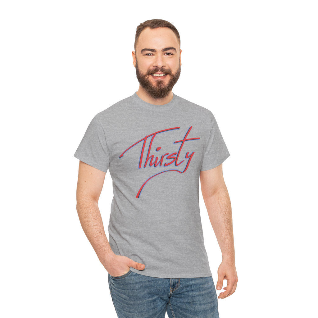 ‘Thirsty’ Hand-Written Bold Funny Assertive Unisex Tee Shirt | Unisex Cotton T-Shirt | Humorous, Semi-Formal Adult, Everyday T-shirt Gift | Simple Graphic 100% Cotton Eco-Friendly Top